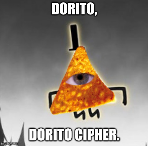 dorito cipher | DORITO, DORITO CIPHER. | image tagged in dorito cipher,gravity falls | made w/ Imgflip meme maker