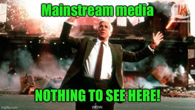 Nothing to See Here | Mainstream media NOTHING TO SEE HERE! | image tagged in nothing to see here | made w/ Imgflip meme maker