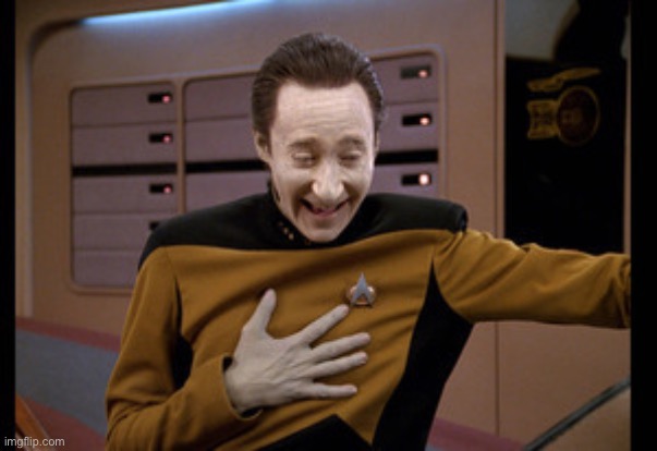 star trek tng data laugh | image tagged in star trek tng data laugh | made w/ Imgflip meme maker