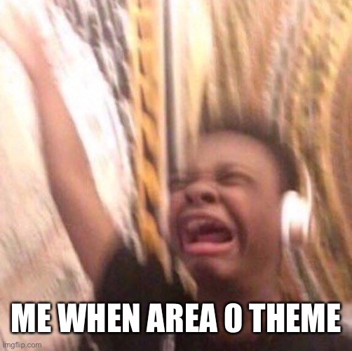 that sh*t sound like triple laser phase from portal except an actual song | ME WHEN AREA 0 THEME | image tagged in kid listening to music screaming with headset | made w/ Imgflip meme maker