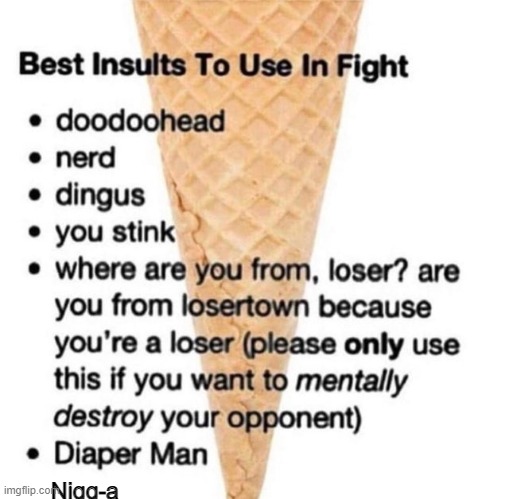 best insults ever | Nigg-a | made w/ Imgflip meme maker