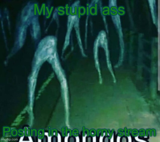 amog | My stupid ass; Posting in the horny stream | image tagged in amog | made w/ Imgflip meme maker