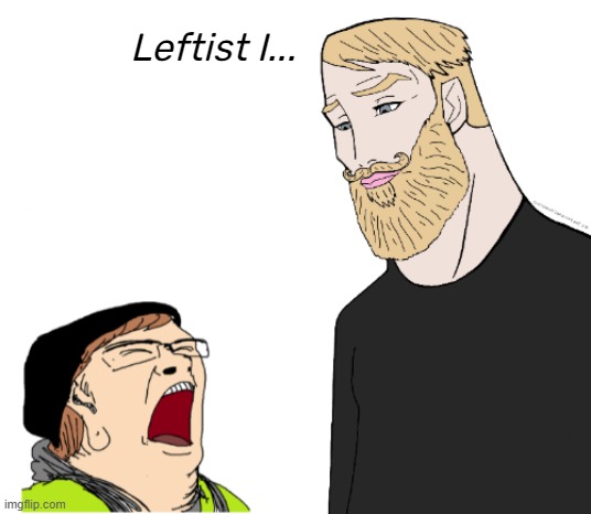 Leftist I... | made w/ Imgflip meme maker