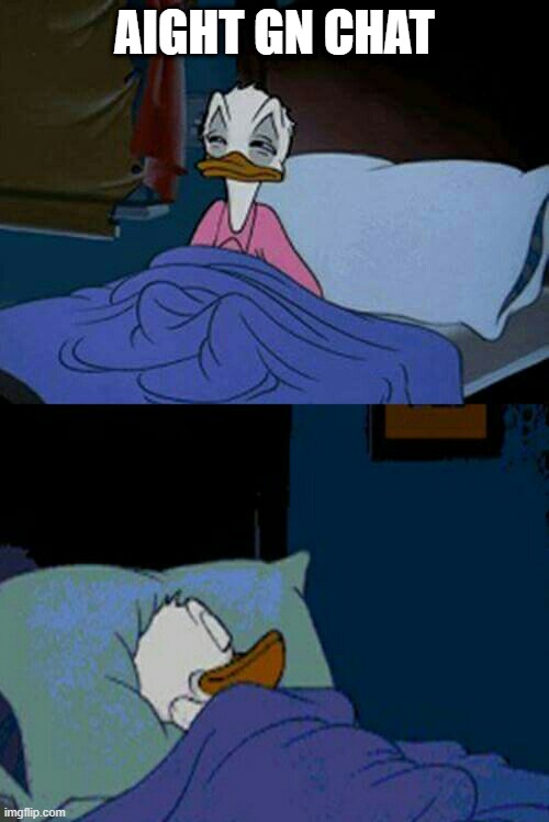 h | AIGHT GN CHAT | image tagged in sleepy donald duck in bed | made w/ Imgflip meme maker