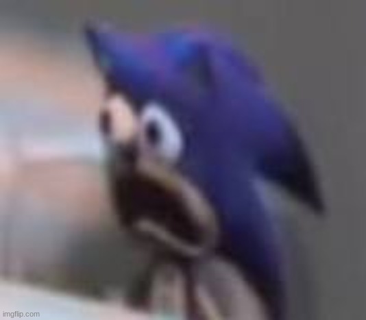 Sonic sad gasp | image tagged in sonic gasp | made w/ Imgflip meme maker