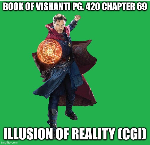 BOOK OF VISHANTI PG. 420 CHAPTER 69 ILLUSION OF REALITY (CGI) | made w/ Imgflip meme maker