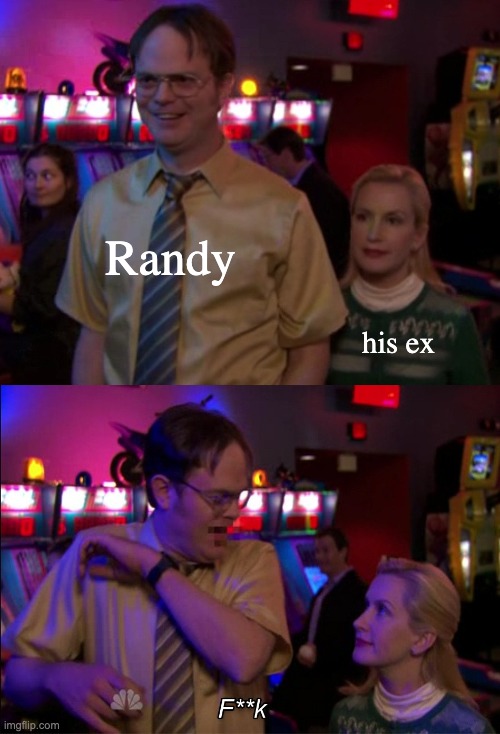Angela scared Dwight | Randy; his ex | image tagged in angela scared dwight,yes | made w/ Imgflip meme maker