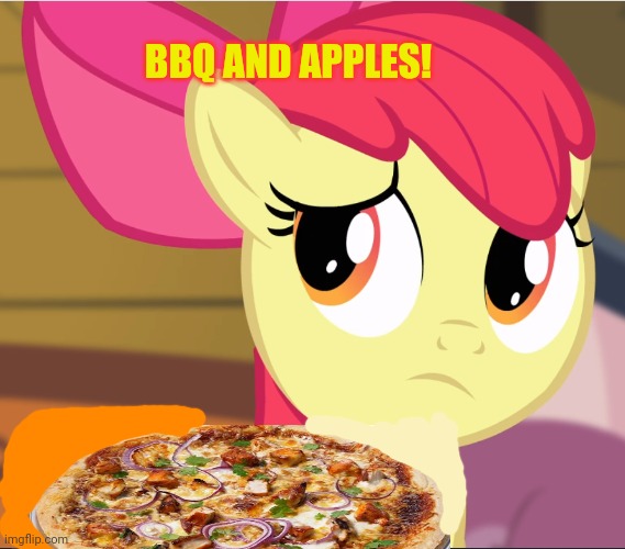 Sad Apple Bloom (MLP) | BBQ AND APPLES! | image tagged in sad apple bloom mlp | made w/ Imgflip meme maker