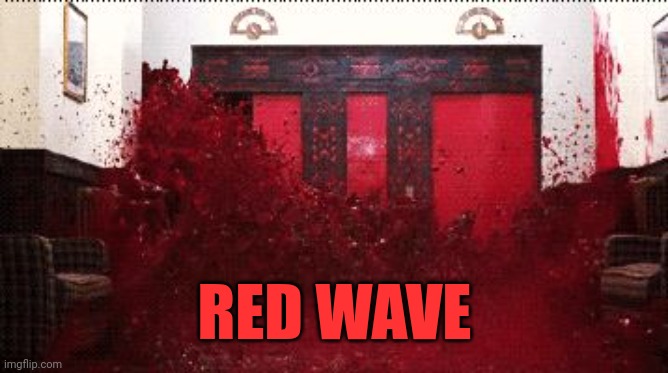 Shining Elevator | RED WAVE | image tagged in shining elevator | made w/ Imgflip meme maker