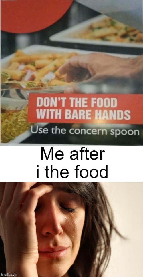 Me after i the food | image tagged in memes,first world problems | made w/ Imgflip meme maker