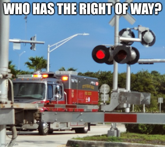 Right of Way | WHO HAS THE RIGHT OF WAY? | image tagged in train,rescue | made w/ Imgflip meme maker