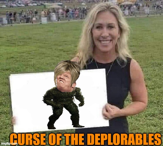 marjorie taylor greene | CURSE OF THE DEPLORABLES | image tagged in marjorie taylor greene | made w/ Imgflip meme maker