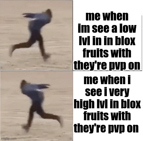 Naruto Runner Drake (Flipped) | me when im see a low lvl in in blox fruits with they're pvp on; me when i see i very high lvl in blox fruits with they're pvp on | image tagged in naruto runner drake flipped | made w/ Imgflip meme maker
