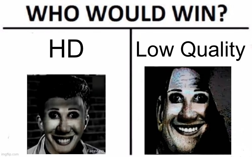 Who Will Win? | HD; Low Quality | image tagged in memes,who would win | made w/ Imgflip meme maker