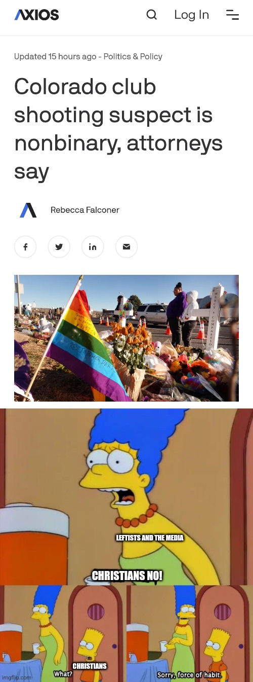 The Colorado gay club shooter wasn't a Christian homophobe, it was one of the LGBTQ+ people | LEFTISTS AND THE MEDIA; CHRISTIANS NO! CHRISTIANS | image tagged in simpsons bart no,colorado,lgbtq,mass shooting | made w/ Imgflip meme maker