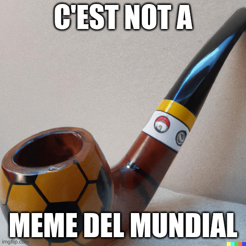 c'est not a meme del mundial | C'EST NOT A; MEME DEL MUNDIAL | image tagged in pipe,world cup,mundial,qatar,cest,magritte | made w/ Imgflip meme maker