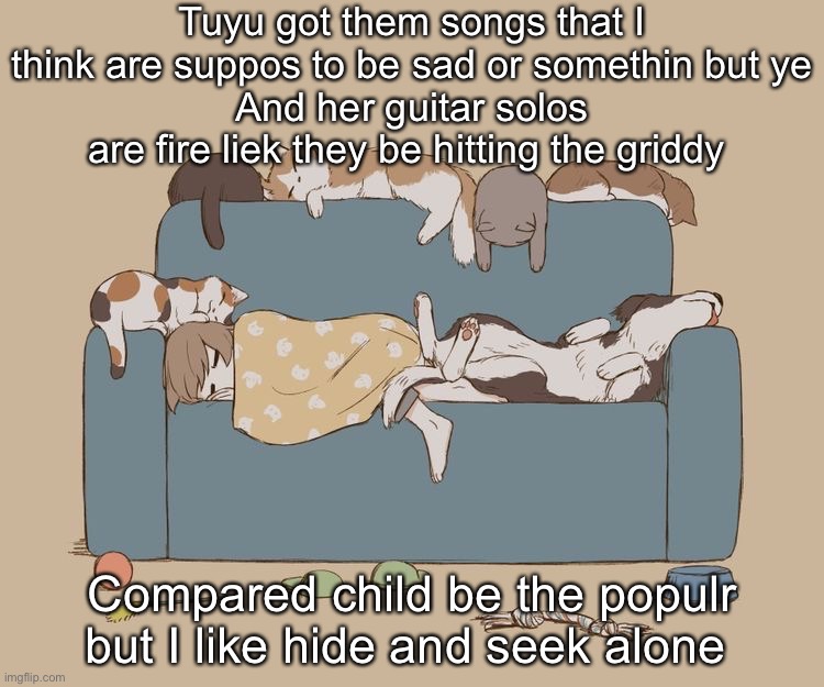 Joey bama | Tuyu got them songs that I think are suppos to be sad or somethin but ye
And her guitar solos are fire liek they be hitting the griddy; Compared child be the populr but I like hide and seek alone | image tagged in avogado6 | made w/ Imgflip meme maker