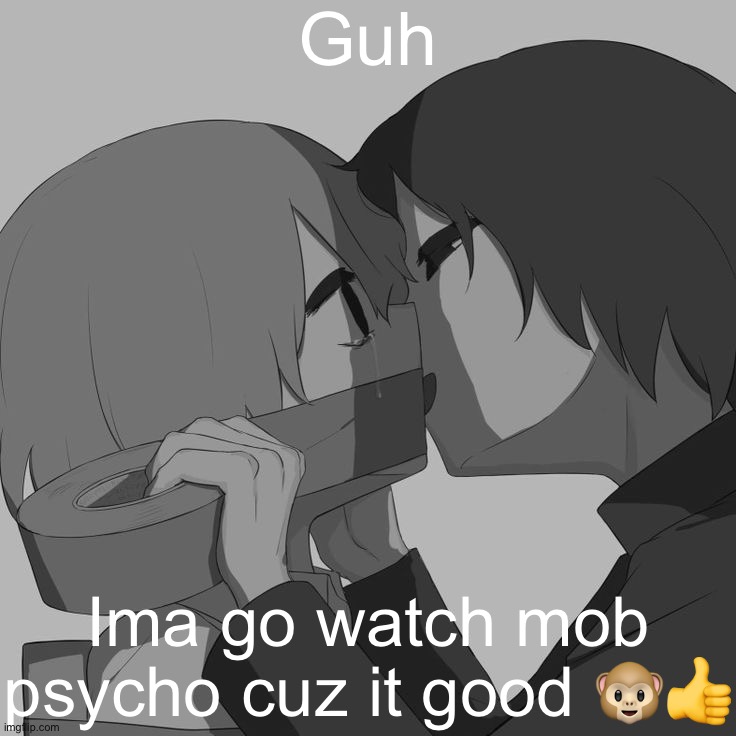 Avogado6 depression | Guh; Ima go watch mob psycho cuz it good 🐵👍 | image tagged in avogado6 depression | made w/ Imgflip meme maker