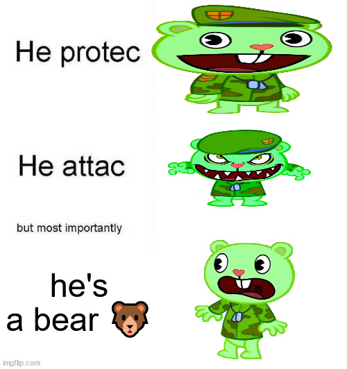e | he's a bear 🐻 | image tagged in he protec he attac but most importantly | made w/ Imgflip meme maker