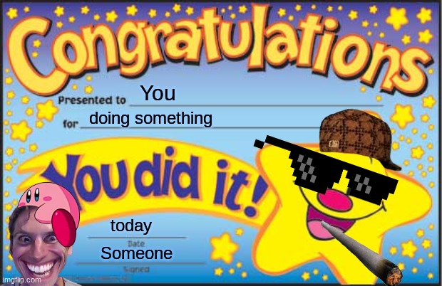Image Title |  You; doing something; today; Someone | image tagged in memes,happy star congratulations | made w/ Imgflip meme maker