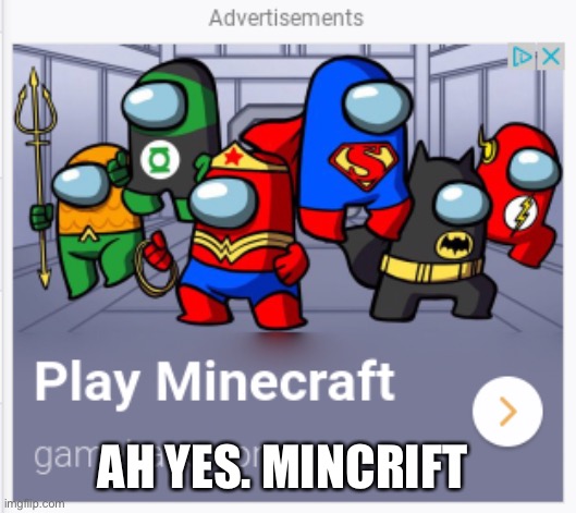 Ah yes. Minecraft | AH YES. MINCRIFT | image tagged in among us minecraft ad | made w/ Imgflip meme maker