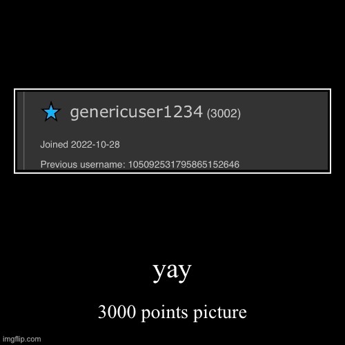 yay | image tagged in genericuser1234 | made w/ Imgflip meme maker