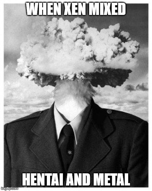 mind blown | WHEN XEN MIXED; HENTAI AND METAL | image tagged in mind blown | made w/ Imgflip meme maker