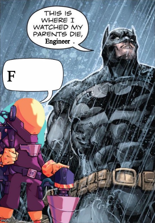 Engineer; F | made w/ Imgflip meme maker