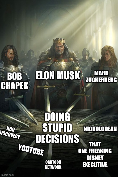 the improved knights of stupidity | ELON MUSK; MARK ZUCKERBERG; BOB CHAPEK; NICKOLODEAN; DOING STUPID DECISIONS; HBO DISCOVERY; YOUTUBE; THAT ONE FREAKING DISNEY EXECUTIVE; CARTOON NETWORK | image tagged in knights of the round table | made w/ Imgflip meme maker