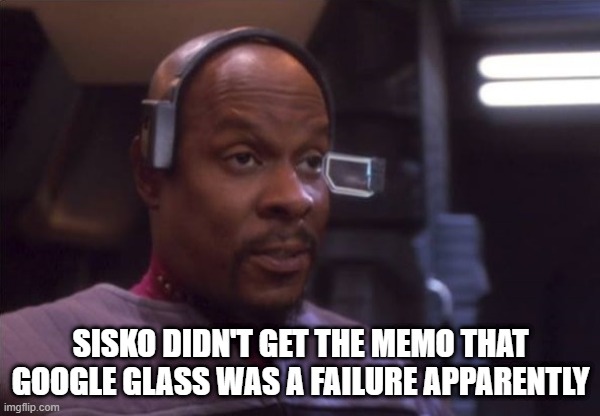 Bad Tech | SISKO DIDN'T GET THE MEMO THAT GOOGLE GLASS WAS A FAILURE APPARENTLY | image tagged in sisko vr surprise | made w/ Imgflip meme maker