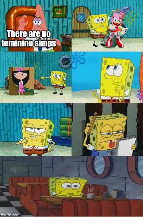 Well fudge, that's all I have |  There are no feminine simps | image tagged in spongebob diapers alternate meme,sonic the hedgehog,phineas and ferb | made w/ Imgflip meme maker