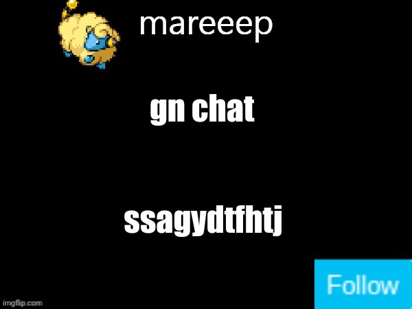 mareeep announcement v5 | gn chat; ssagydtfhtj | image tagged in mareeep announcement v5 | made w/ Imgflip meme maker