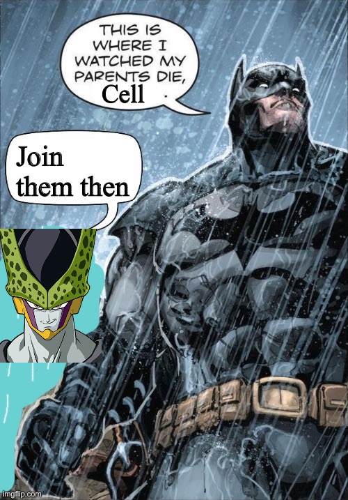This is where I watched my parents die | Cell; Join them then | image tagged in this is where i watched my parents die | made w/ Imgflip meme maker