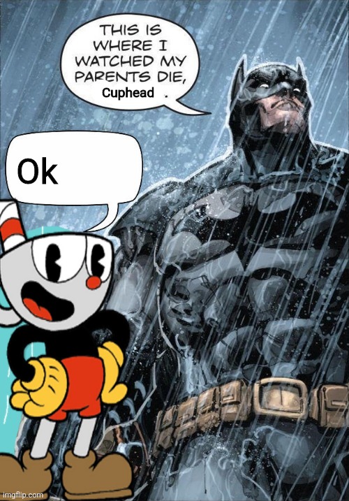 Cuphead; Ok | made w/ Imgflip meme maker