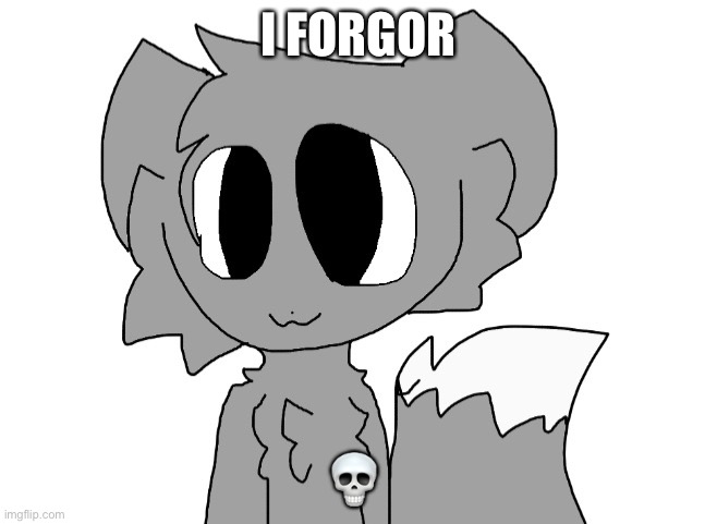 LordReaperus | I FORGOR; 💀 | image tagged in lordreaperus | made w/ Imgflip meme maker