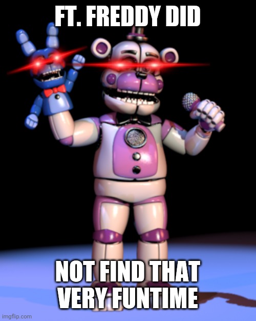 Bon Bon go get 'em! | FT. FREDDY DID NOT FIND THAT VERY FUNTIME | image tagged in bon bon go get 'em | made w/ Imgflip meme maker