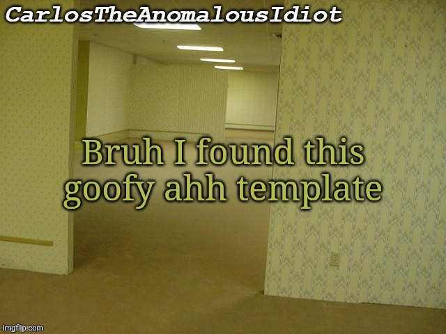 Carlos's Backrooms Temp | Bruh I found this goofy ahh template | image tagged in carlos's backrooms temp | made w/ Imgflip meme maker