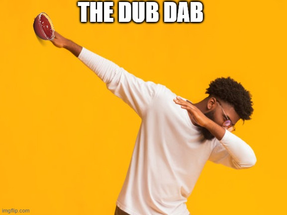 The Dub Dab | THE DUB DAB | image tagged in ketchup,dab,dub,meme,funny,the dub dab | made w/ Imgflip meme maker