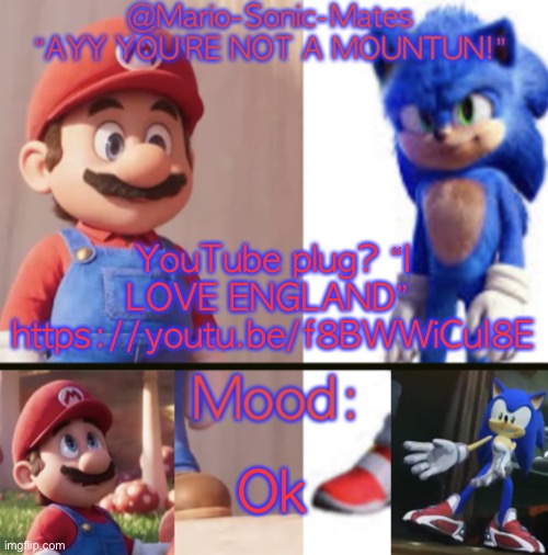 @Mario-Sonic-Mates’ announcement template | YouTube plug? “I LOVE ENGLAND” 
https://youtu.be/f8BWWiCuI8E; Ok | image tagged in mario-sonic-mates announcement template | made w/ Imgflip meme maker