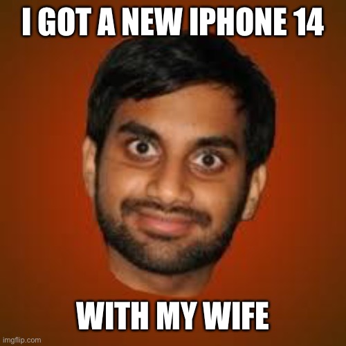 Indian guy | I GOT A NEW IPHONE 14 WITH MY WIFE | image tagged in indian guy | made w/ Imgflip meme maker