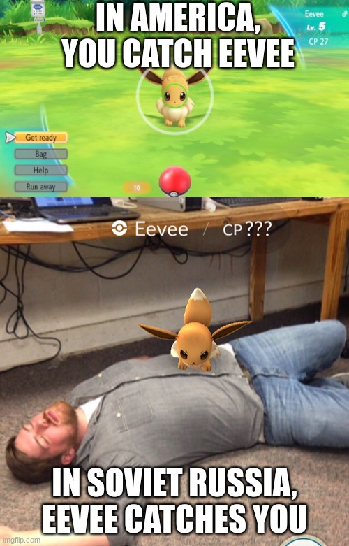 IN AMERICA, YOU CATCH EEVEE; IN SOVIET RUSSIA, EEVEE CATCHES YOU | image tagged in angry eevee | made w/ Imgflip meme maker