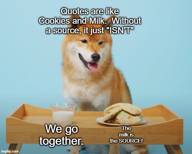 Tofu-Chan Milk and Cookies | We go together. The milk is the SOURCE! Quotes are like Cookies and Milk.  Without a source, it just "ISN'T" | image tagged in tofu-chan milk and cookies | made w/ Imgflip meme maker