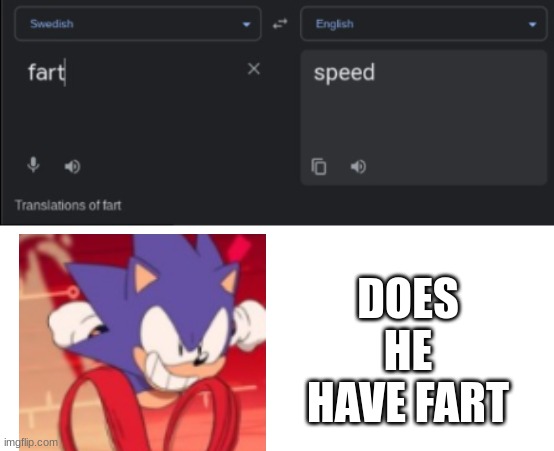 Sonic = Fart | DOES HE HAVE FART | image tagged in sonic | made w/ Imgflip meme maker