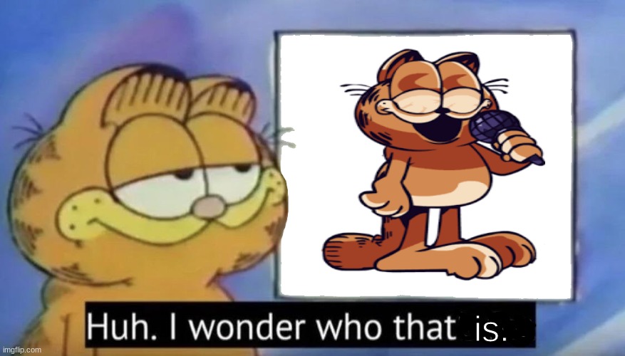 Garfield looking at the sign | is. | image tagged in garfield looking at the sign | made w/ Imgflip meme maker