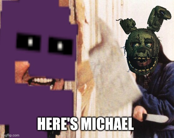 Haha, funni | HERE'S MICHAEL | made w/ Imgflip meme maker