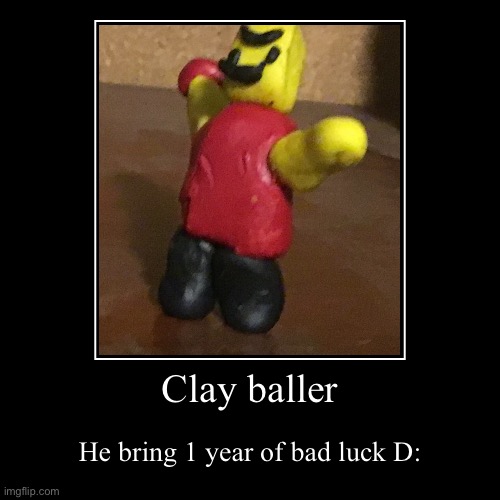 Tell me your suggestions for clay figures in the comments. | image tagged in funny,demotivationals,baller,roblox,funny memes | made w/ Imgflip demotivational maker
