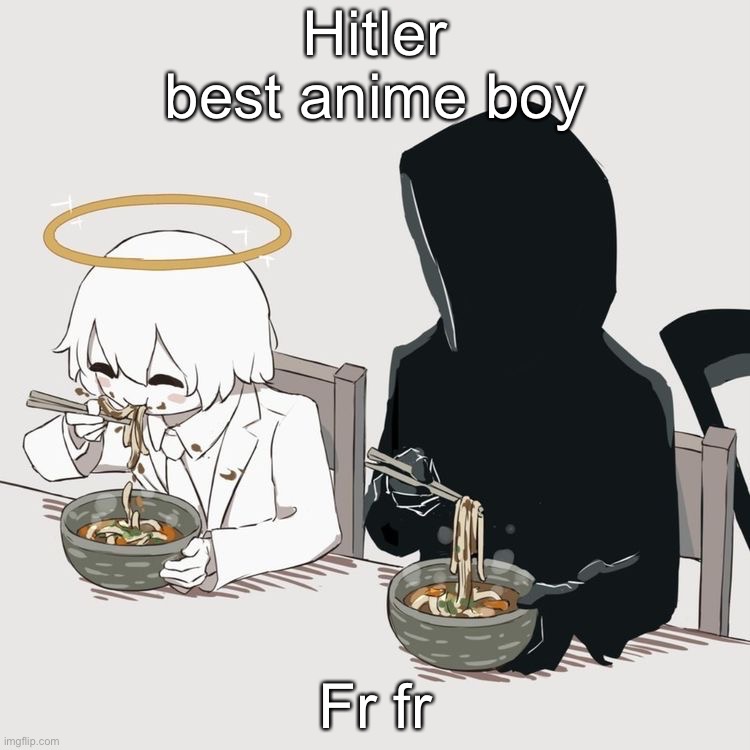 Avogado6 | Hitler best anime boy; Fr fr | image tagged in avogado6 | made w/ Imgflip meme maker