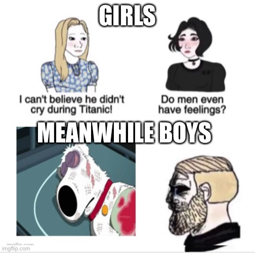  GIRLS; MEANWHILE BOYS | image tagged in brian griffin,family guy,death,sad,boys vs girls,dog | made w/ Imgflip meme maker