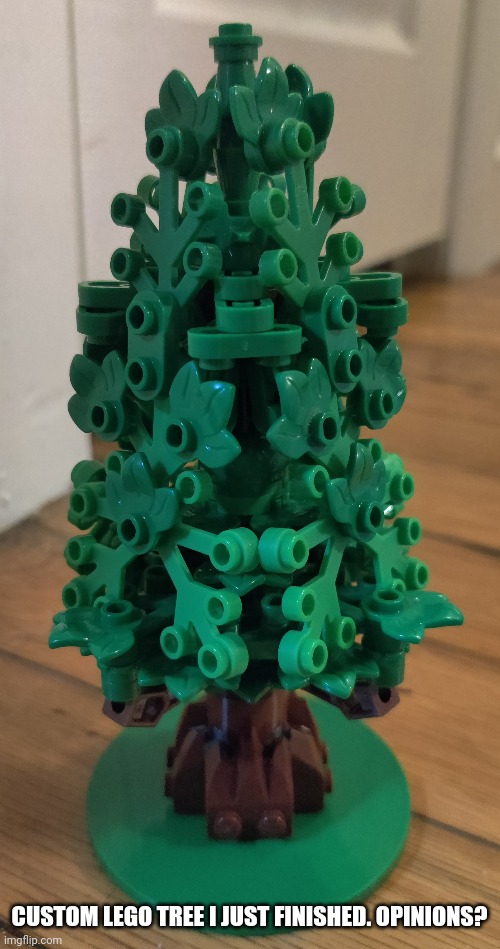 CUSTOM LEGO TREE I JUST FINISHED. OPINIONS? | made w/ Imgflip meme maker
