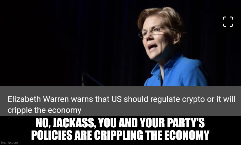 NO, JACKASS, YOU AND YOUR PARTY'S POLICIES ARE CRIPPLING THE ECONOMY | made w/ Imgflip meme maker